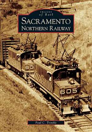 Sacramento Northern Railway de Paul C. Trimble