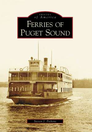 Ferries of Puget Sound de Steven J. Pickens