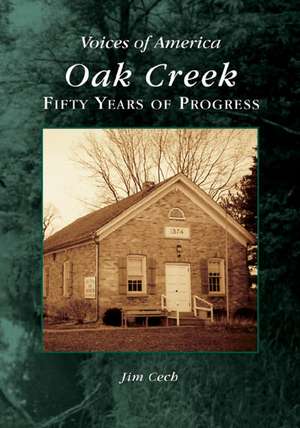 Oak Creek: 50 Years of Progress de Jim Cech