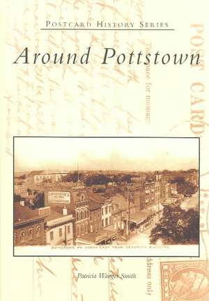 Around Pottstown de Patricia Wanger Smith