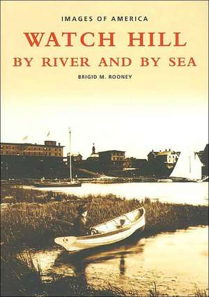 Watch Hill: By River and by sea de Brigid Rooney Smith