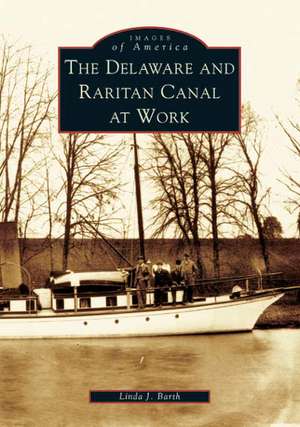 The Delaware and Raritan Canal at Work de Linda J. Barth