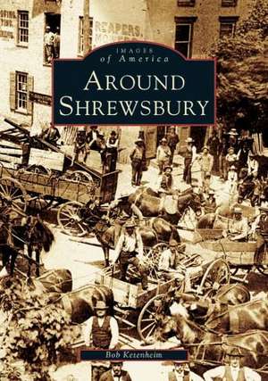 Around Shrewsbury de Bob Ketenheim