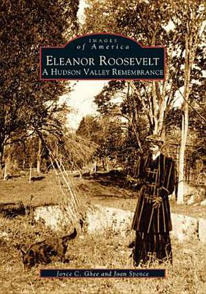 Eleanor Roosevelt: A Hudson Valley Remembrance de Joyce C. Ghee