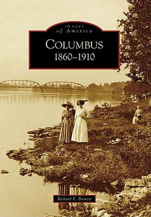 Columbus: 1860-1910 de Richard E Barrett