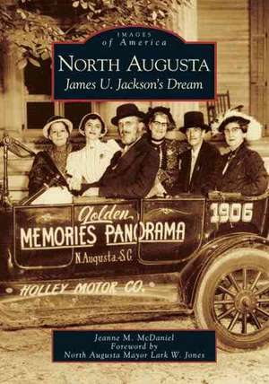 North Augusta: James U. Jackson's Dream de Jeanne M. McDaniel