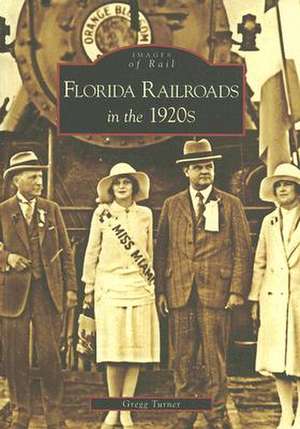 Florida Railroads in the 1920s de Gregg Turner