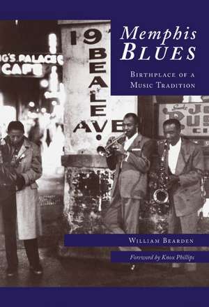 Memphis Blues: Birthplace of a Music Tradition de William Bearden