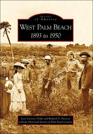 West Palm Beach: 1893 to 1950 de Lynn Lasseter Drake