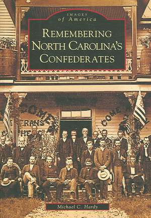 Remembering North Carolina's Confederates de Michael C. Hardy