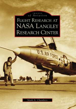 Flight Research at NASA Langley Research Center de Mark A. Chambers