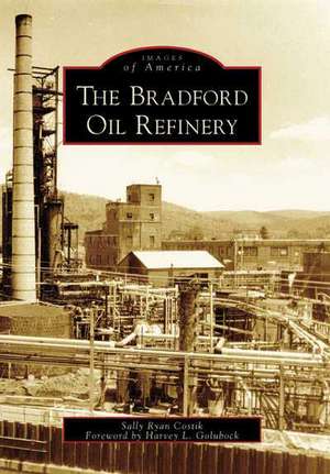 The Bradford Oil Refinery de Sally Ryan Costik