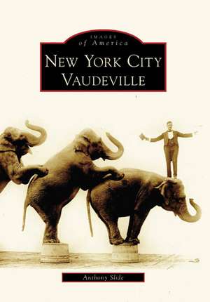 New York City Vaudeville de Anthony Slide