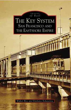 The Key System: San Francisco and the Eastshore Empire de Walter Rice