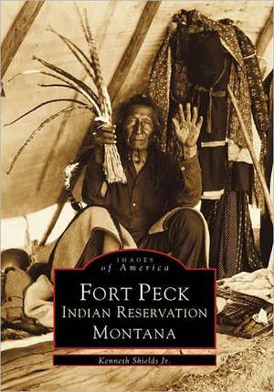 Fort Peck Indian Reservation de Kenneth Shields