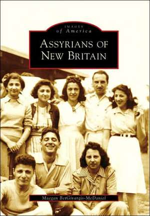 Assyrians of New Britain de Maegan Betgivargis-McDaniel