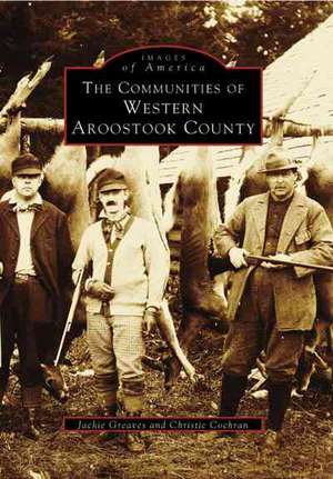 The Communities of Western Aroostook County de Jackie Greaves