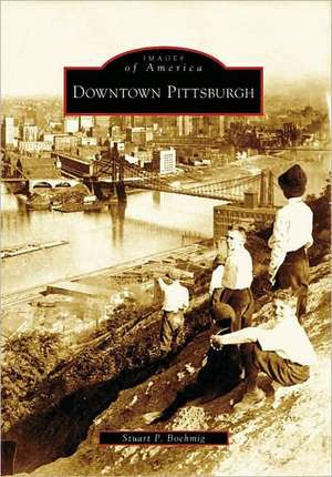 Downtown Pittsburgh de Stuart P. Boehmig