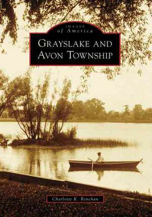 Grayslake and Avon Township de Charlotte K. Renehan