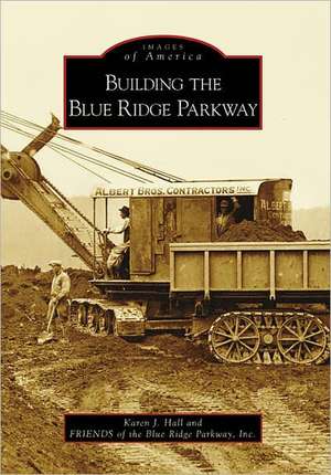 Building the Blue Ridge Parkway de Karen J. Hall