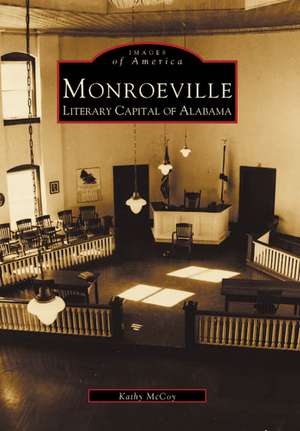 Monroeville: Literary Capital of Alabama de Kathy McCoy