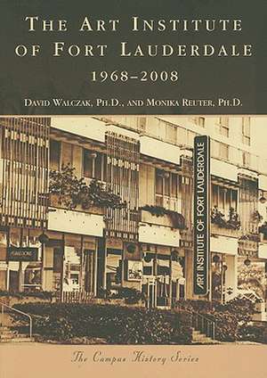 The Art Institute of Fort Lauderdale, 1968-2008 de David Walczak