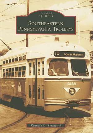 Southeastern Pennsylvania Trolleys de Kenneth C. Springirth