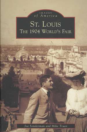 St. Louis: The 1904 World's Fair de Joe Sonderman