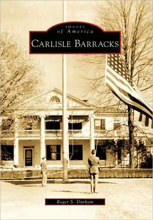 Carlisle Barracks de Roger S. Durham