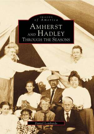 Amherst and Hadley: Through the Seasons de Daniel Lombardo