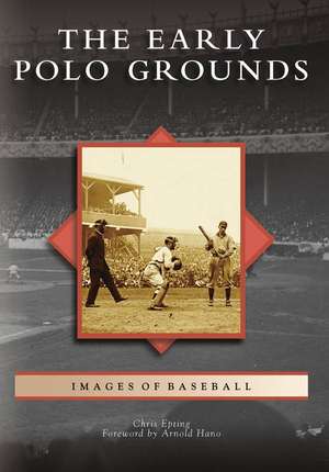 The Early Polo Grounds de Chris Epting