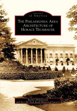 The Philadelphia Area Architecture of Horace Trumbauer de Rachel Hildebrandt