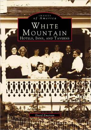 White Mountain: Hotels, Inns, and Taverns de David Emerson