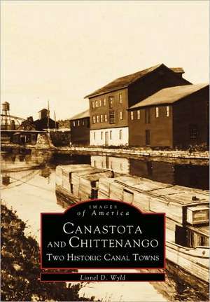 Canastota and Chittenango: Two Historic Canal Towns de Lionel D. Wyld