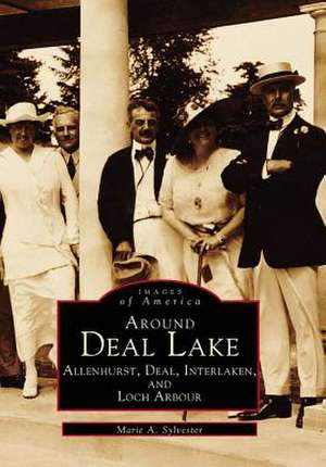 Around Deal Lake: Allenhurst, Deal, Interlaken, and Loch Arbour de Marie A. Sylvester