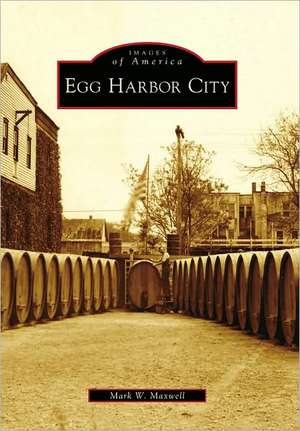 Egg Harbor City de Mark W. Maxwell