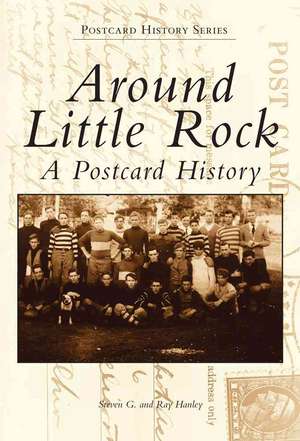 Around Little Rock: A Postcard History de Steven G. Hanley