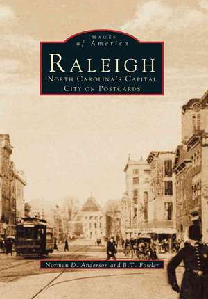 Raleigh: North Carolina's Capital City on Postcards de Norman D. Anderson