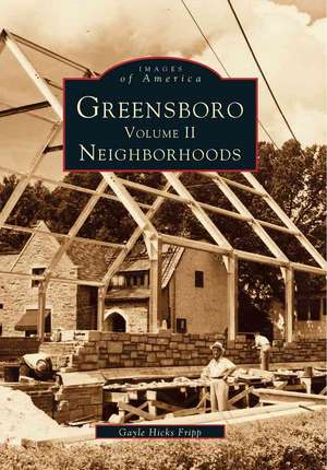 Greensboro, Volume 2: Neighborhoods de Gayle Hicks Fripp