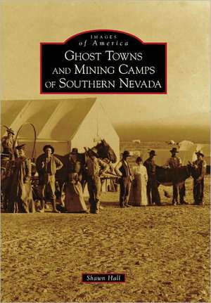 Ghost Towns and Mining Camps of Southern Nevada de Shawn Hall