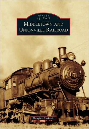 Middletown and Unionville Railroad de Douglas Barberio