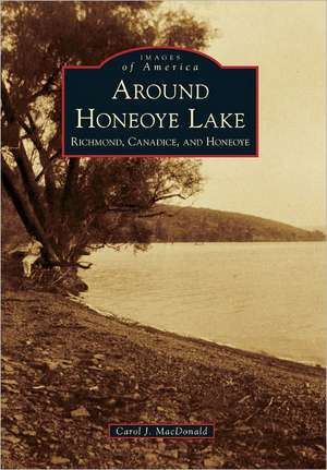 Around Honeoye Lake: Richmond, Canadice, and Honeoye de Carol J. Schoonmaker