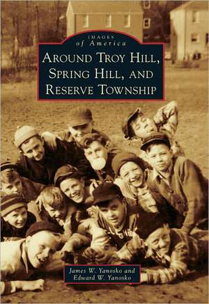 Around Troy Hill, Spring Hill, and Reserve Township de James W. Yanosko