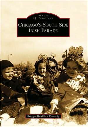 Chicago's South Side Irish Parade de Bridget Houlihan Kennedy