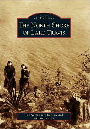 The North Shore of Lake Travis de North Shore Heritage and Cultural Societ