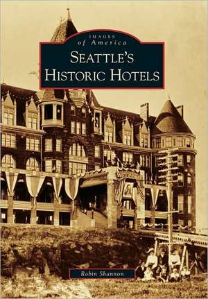 Seattle's Historic Hotels de Robin Shannon