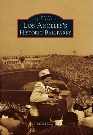 Los Angeles's Historic Ballparks de Chris Epting