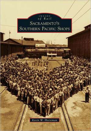 Sacramento's Southern Pacific Shops de Kevin W. Hecteman