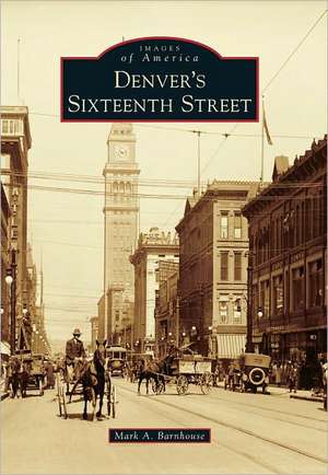 Denver's Sixteenth Street de Mark A. Barnhouse