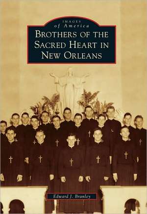 Brothers of the Sacred Heart in New Orleans de Edward J. Branley